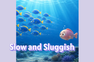 Slow and Sluggish